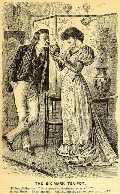 "The Six-Mark Tea-Pot" in Punch, October 30, 1880 (caption reads: The Six-Mark Tea-pot. Aesthetic Bridegroom. "It is quite consummate, is it not?" Intense Bride. "It is, indeed! Oh, Algernon, let us live up to it!”)