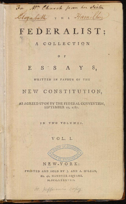 Title page of The Federalist: A Collection of Essays, Written in Favour of the New Constitution, as Agreed upon by the Federal Convention, September 17, 1787, Printed and sold by J. and A. McLean, New York, N.Y., 1788 