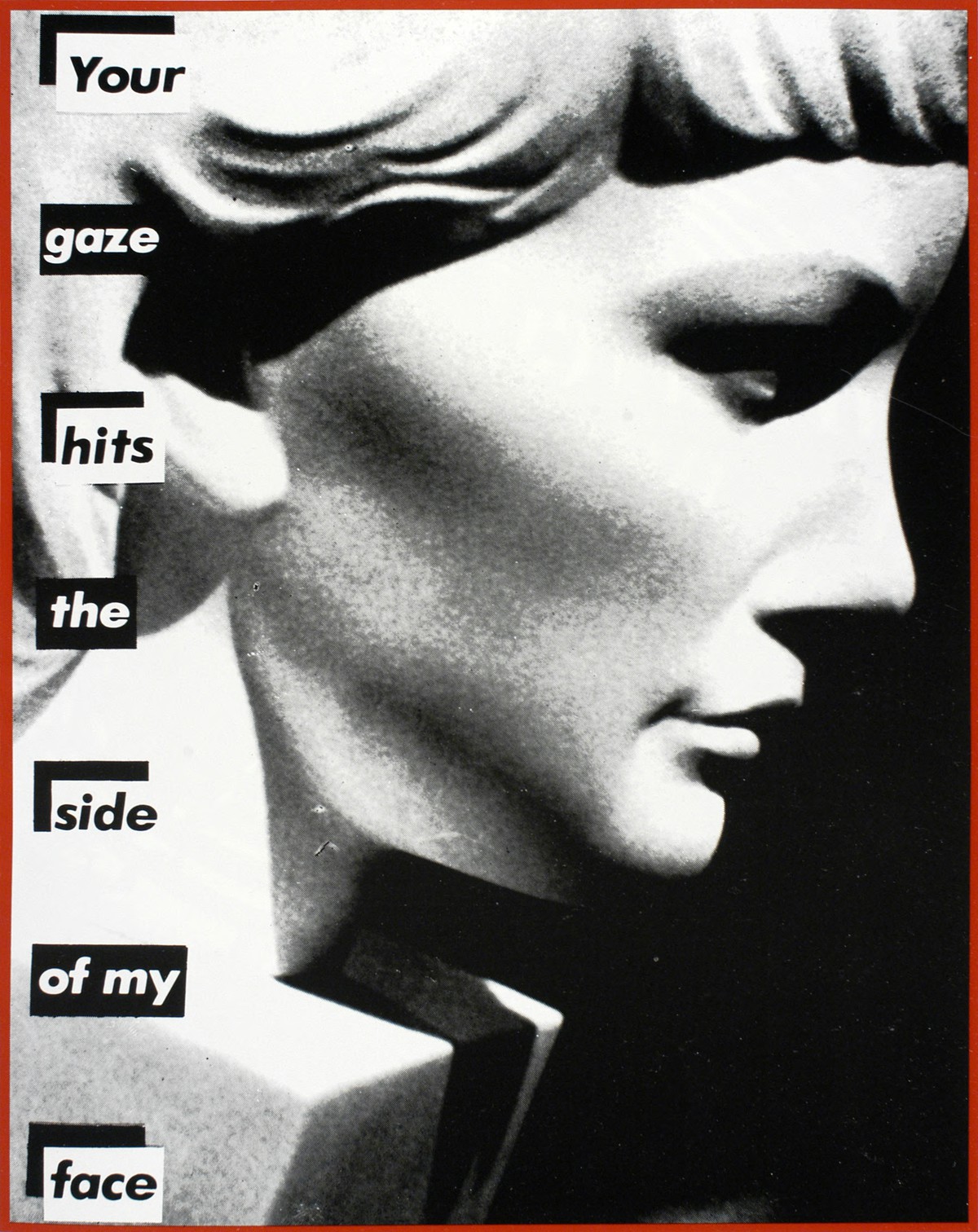 Barbara Kruger, Untitled (Your gaze hits the side of my face), 1981