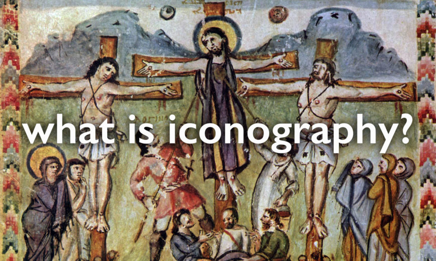 What is iconography? Background image: Crucifixion, from the <em>Rabbula Gospels</em>, 586, parchment, 25.5 x 33.5 cm (Biblioteca Medicea-Laurenziana, Florence)