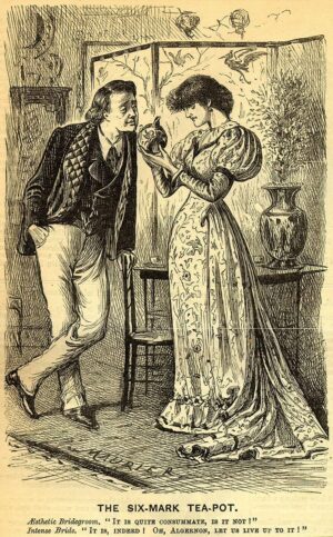 George Du Maurier, "The Six-Mark Tea-Pot" in Punch, October 30, 1880 (caption reads: Aesthetic Bridegroom. "It is quite consummate, is it not?" Intense Bride. "It is, indeed! Oh, Algernon, let us live up to it!”)
